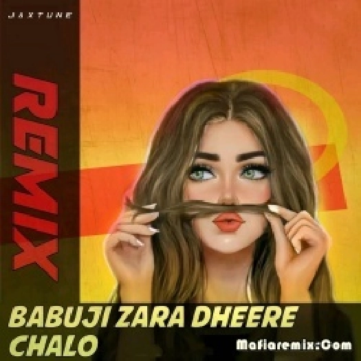 Babuji Zara Dheere Chalo (Remix) - JaxTune