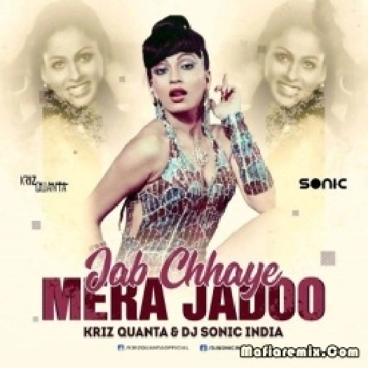 Jab Chhaye Mera Jadoo (Remix) - Kriz Quanta X DJ Sonic India