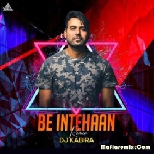 Be Intehaan (Remix) - DJ Kabira