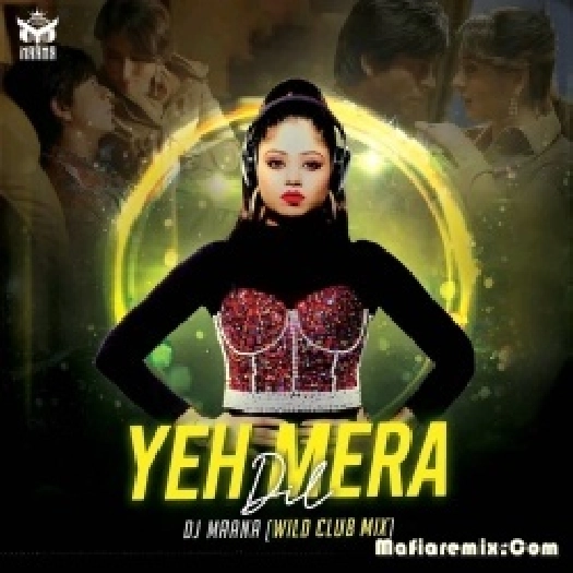 Yeh Mera Dil (Wild Club Mix) - DJ Maana