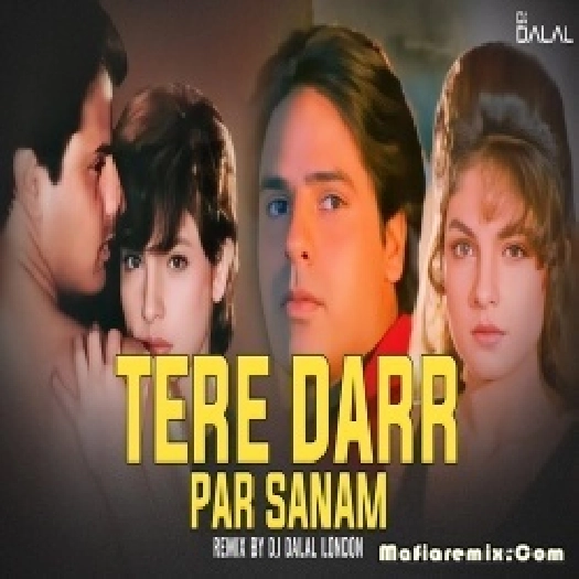 Tere Dar Par Sanam Remix - DJ Dalal London