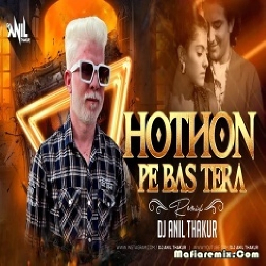Hothon Pe Bas Tera Naam Hai Remix Dj Anil Thakur