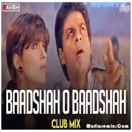 Baadshah O Baadshah Club Mix - DJ Ravish x  DJ Chico
