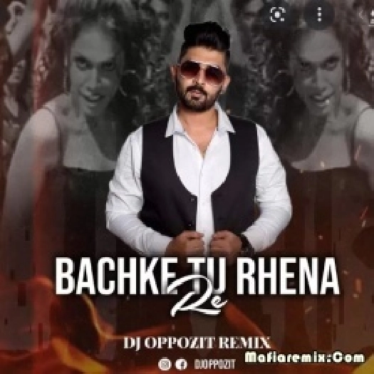 Bachke Tu Rehna (Remix) - DJ Oppozit