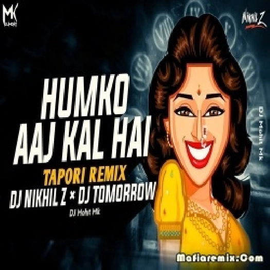 Humko Aaj Kal Hai Tapori Mix - DJ Nikhil Z,  DJ Tomorrow