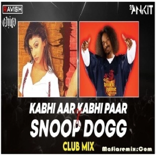 Kabhi Aar Kabhi Paar X Snoop Dogg Club Mix - DJ Ravish x DJ Chico,  DJ Ankit