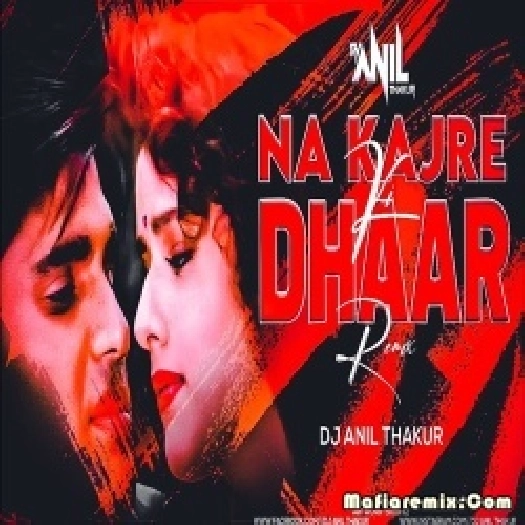 Na Kajre Ki Dhaar Remix - DJ Anil Thakur