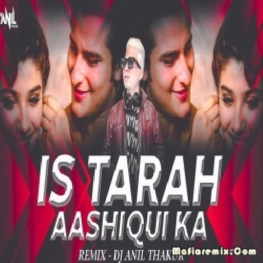 Is Tarah Aashiqui Ka Remix - Dj Anil Thakur