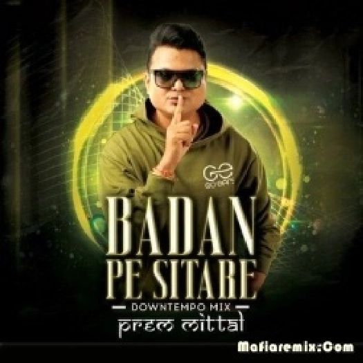 Badan Pe Sitare (Downtempo Remix) - Prem MIttal