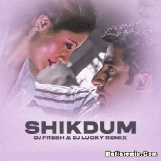 Shikdum (Remix) - DJ Fresh X DJ Lucky
