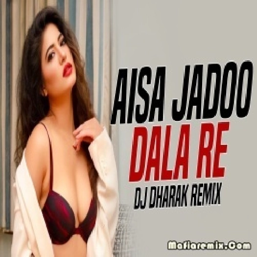 Aisa Jaadu Dala Re (Remix) - DJ Dharak