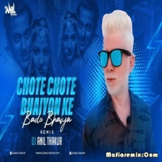 Chhote Chhote Bhaiyon Ke Bade Bhaiyya Remix Dj Anil Thakur