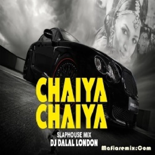 Chaiyya Chaiyya - Remix Dj Dalal