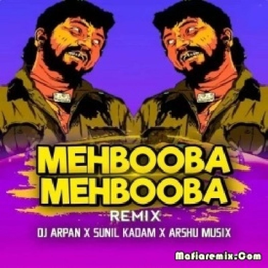 Mehbooba Mehbooba (Remix) - DJ Arpan X Sunil Kadam X Arshu Musix