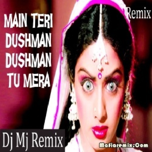 Main Teri Dushman Dushman Tu Mera Remix Dj Mj Production