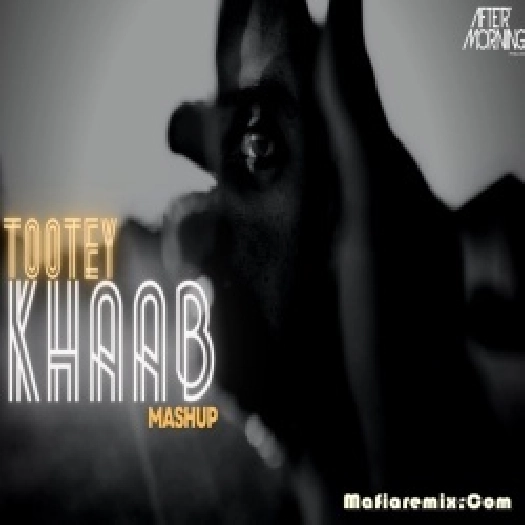 Tootey Khaab Mashup - Aftermorning