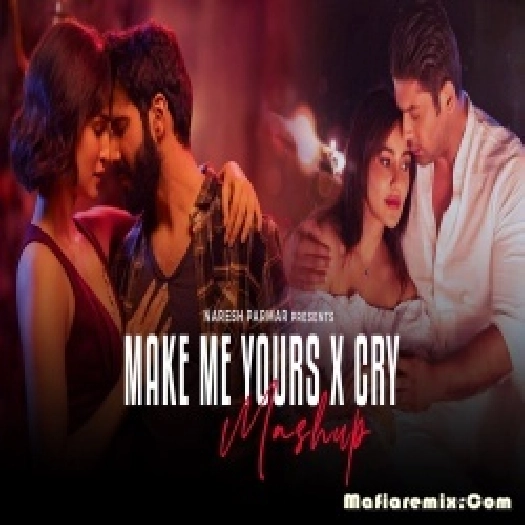 Make Me Yours x Cry Mashup  x Main Royaan x Dil Ko Karaar Aaya - Naresh Parmar