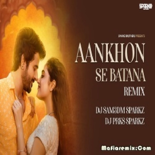 Aankhon Se Batana Remix Dikshant - DJ Sam3dm SparkZ x  DJ Prks SparkZ