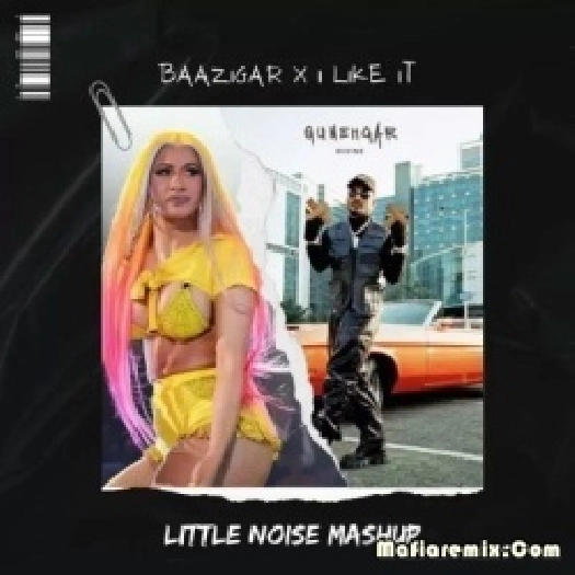 Baazigar X I Like It (Mashup) - Little Noise