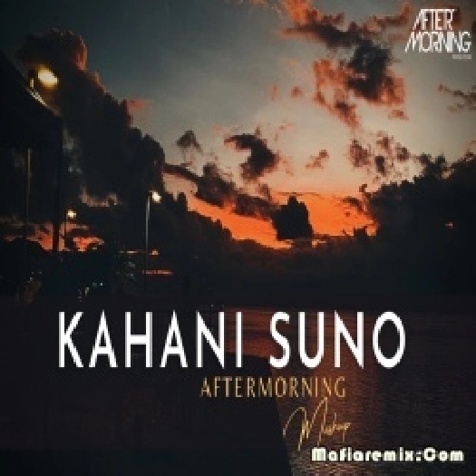 Kahani Suno Mashup Remix Aftermorning