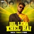Dil Lena Khel Hai (Tech Fire) Remix Nkd