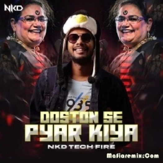 Doston Se Pyar Kiya (Tech Fire Mix) - Nkd