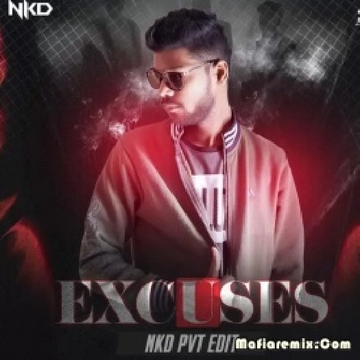 Excuses Song Pvt Edit) Remix AP Dhillon - Nkd