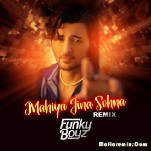 Mahiya Jina Sohna ( Remix ) - Funky Boyz