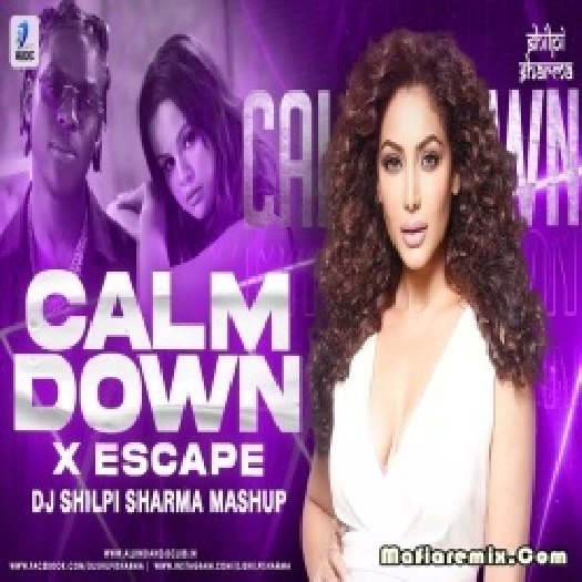 Calm Down X Escape (Mashup) Remix DJ Shilpi Sharma