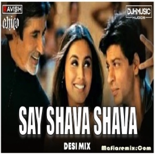 Say Shava Shava Desi Mix K3G - DJ Ravish x DJ Chico x  DJ H Kudos