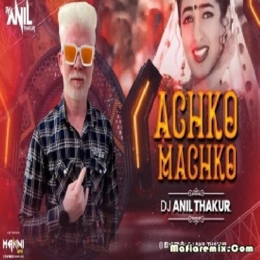 Achko Machko 2K23 Remix - Dj Anil Thakur