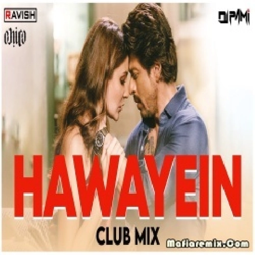 Hawayein Club Mix DJ Ravish x DJ Chico x DJ Pami