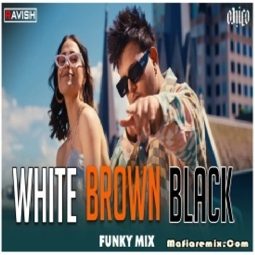 White Brown Black Funky Mix  DJ Ravish  x DJ Chico