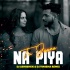 Tu Jaana Na Piya (Remix) - DJ Abhishek  x DJ Vinisha