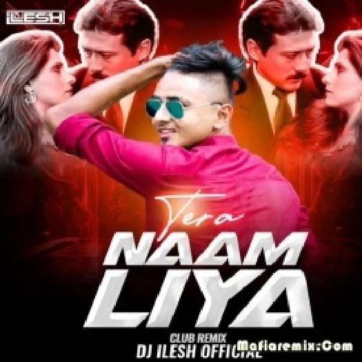 Tera Naam Liya (Remix) - DJ Ilesh