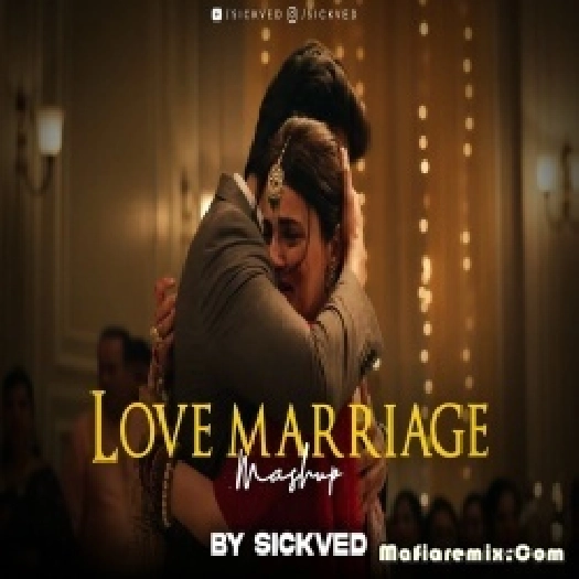Love Marriage Mashup 2024 by Dj SICKVED