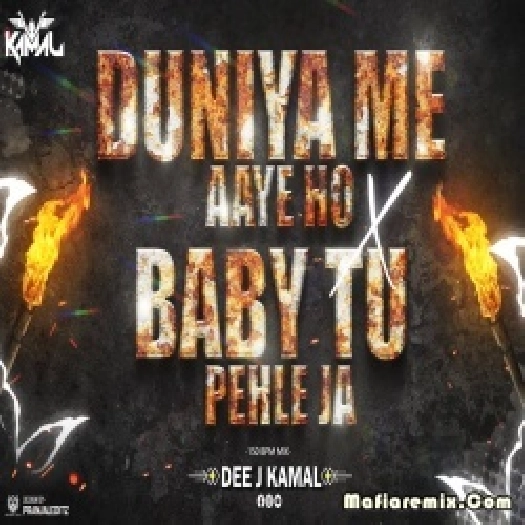 Duniya Me Aaye Ho X Baby Tu Pehle Ja 150 Bpm Troll Remix by Dj Kamal