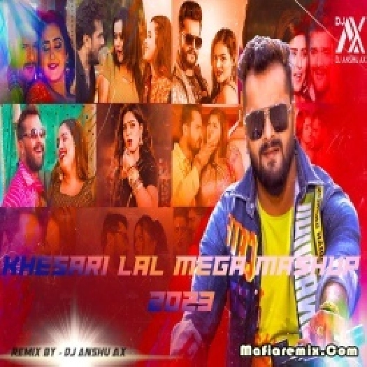 Latest Khesari Lal Bhojpuri Mega Mashup 2023 Remix By Dj Anshu aX
