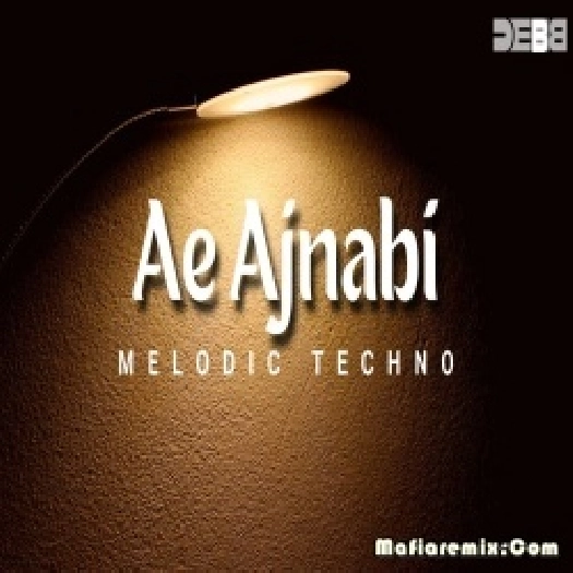 Ae Ajnabi - Melodic Techno Remix - Debb