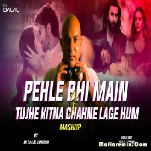 Pehle Bhi Main x Tujhe Kitna Mashup Remix by Dj Dalal London