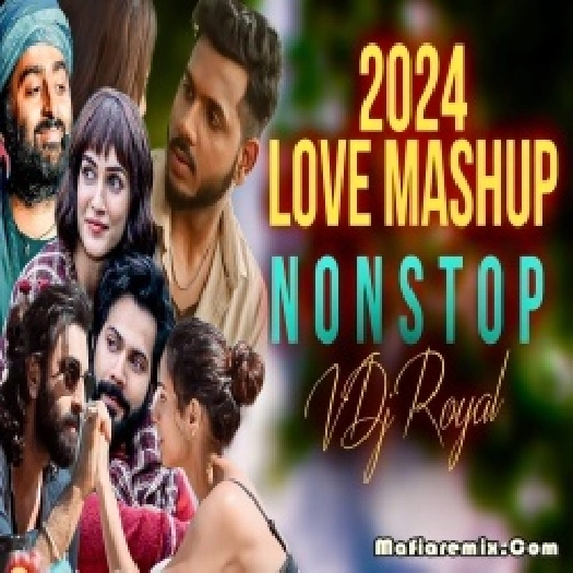Love Mashup 2024 Nonstop Remix VDj Royal