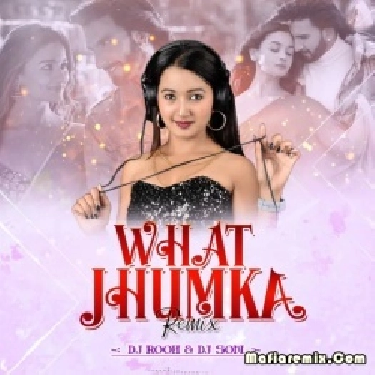 What Jhumka (Remix) - DJ Rooh x DJ Som
