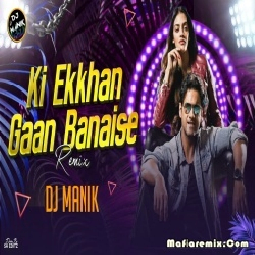 Ki Ekkhan Gaan Banaise Remix 2024 - Dj Manik