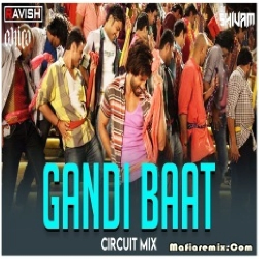 Gandi Baat - Circuit Mix DJ Ravish, DJ Chico x DJ Shivam