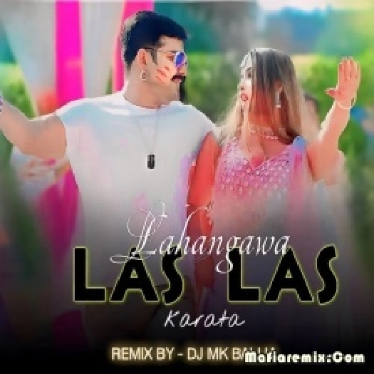 Lahangawa Las Las Karata Holi Dj Remix by Dj Mk ballia