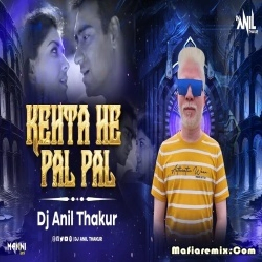 Kehta Hai Pal Pal Tumse Remix Dj Anil Thakur Mix 2K24
