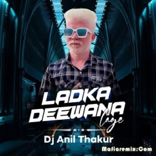 Ladka Deewana Lage Remix Dj Anil Thakur