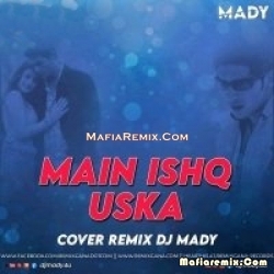 MAIN ISHQ USKA (COVER) REMIX - DJ MADY