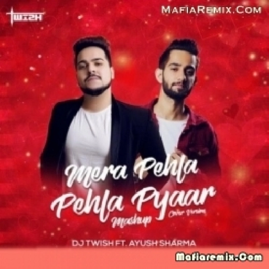 Mera Pehla Pehla Pyaar (Cover Version Mashup) - DJ Twish ft. Ayush Sharma