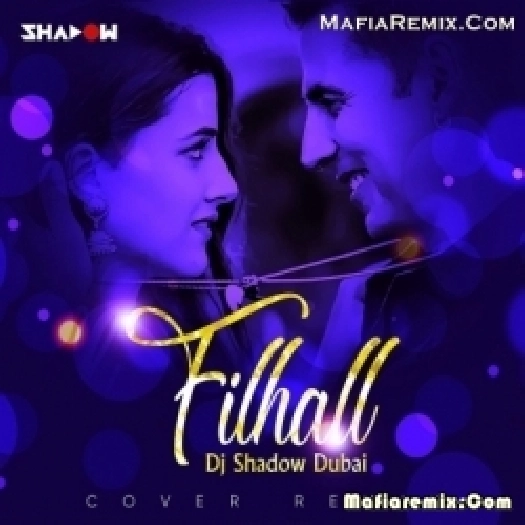 Filhall (Cover Remix) - DJ Shadow Dubai